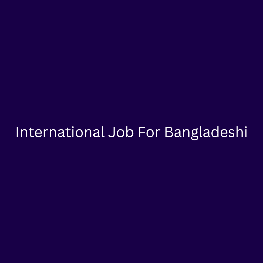 International Job For Bangladeshi